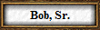 Bob, Sr.